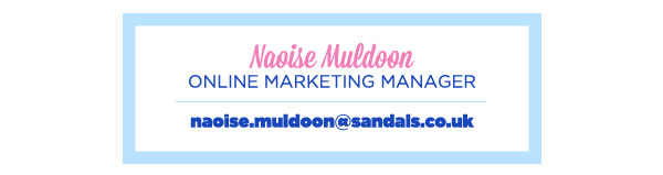 Naoise Muldoon Online Marketing Manager naoise.muldoon@sandals.co.uk